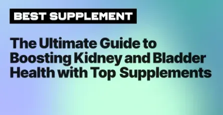 The Ultimate Guide to Boosting Kidney and Bladder Health with Top Supplements