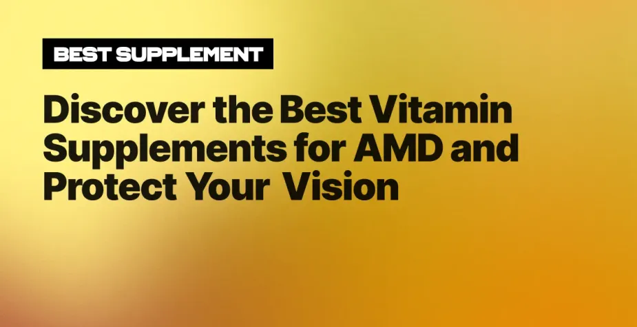 Discover the Best Vitamin Supplements for AMD and Protect Your Vision